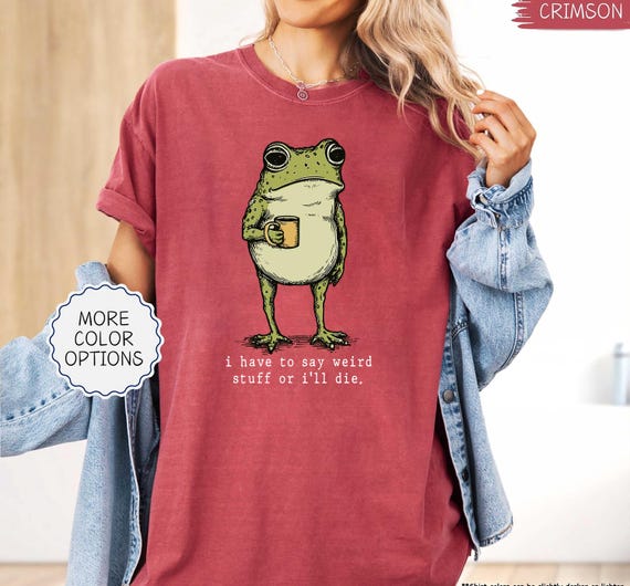 Comfort Colors® I Have to Say Weird Stuff Or I'll Die Frog Drinking Coffee T-Shirt | Weird Friend Gift | Sarcastic Humor Shirt