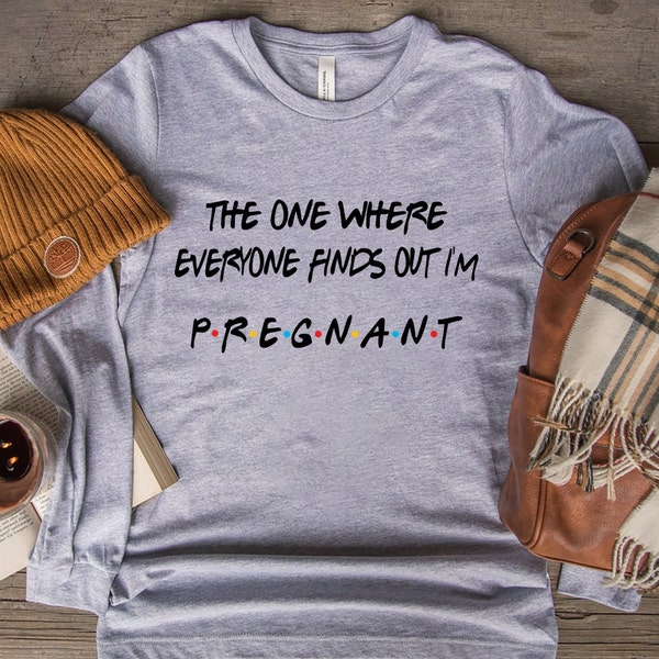 Pregnancy Reveal Shirt, The One Where Everyone Finds Out I'm Pregnant, Pregnancy Announcement T-shirt, Mothers Day Shirt,Pregnant Sweatshirt