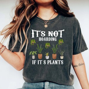 It is Not Hoarding If It is Plants, Plant Lady T-Shirt, Plant Lover Gift, Gardening Shirt, Plant Mom Shirt, Gardening Shirt, Plant Mom Shirt