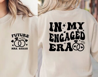Custom In My Engaged Era Shirt, Future MRS Fiance Sweatshirt, Engagement Gift For Her, Bride T-Shirt, Newly Engaged Gift, Bachelorette Shirt