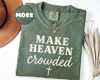 Comfort Colors® Make Heaven Crowded Shirt, Inspirational Christian Shirt, Religious T-shirt, Worship Shirt, Gift for Christian Mom,Jesus Tee