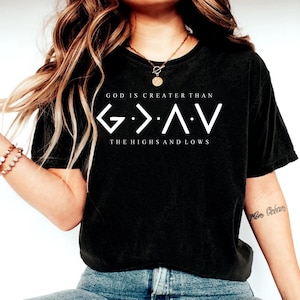 Religious Shirt, Jesus Shirt, God Is Greater Than The Higher And Lows, Christian T-Shirt, Faith Shirt, Bible Verse Sweatshirt, Religious Tee