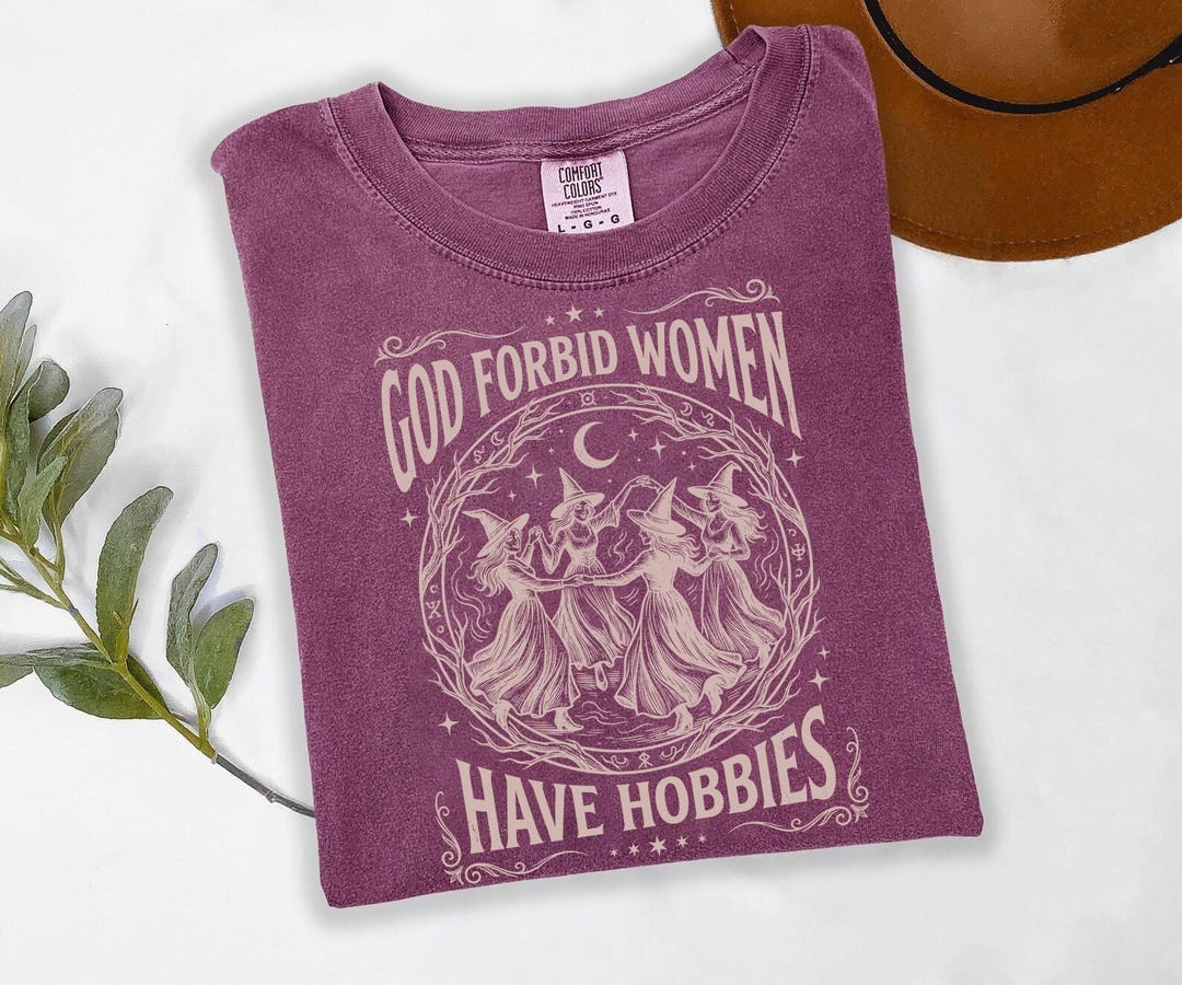 Comfort Colors®God Forbid Women Have Hobbies Shirt, Halloween Witch Shirt, Feminist Witch
