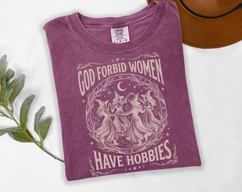 Comfort Colors®God Forbid Women Have Hobbies Shirt, Halloween Witch Shirt, Feminist Witch Shirt, Salem Witch 1692 Shirt, Spooky Season Shirt