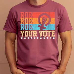 Roe Roe Roe Your Vote Shirt, Vote Ruthless, Protest Equality Tee, Human Rights Tee, Activist Clothing, Roe Tee, Election Shirt, Women Rights