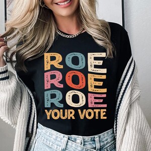 Roe Roe Roe Your Vote Shirt, Vote Ruthless, Protest Equality Tee, Human Rights Tee, Activist Clothing, Roe Tee, Election Shirt, Women Rights