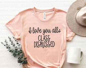 I Love You All Class Dismissed Teacher Shirt, Distance Learning Teacher, Virtual Teacher Shirt, Last Day Of School Teacher Tee ,Teacher Gift