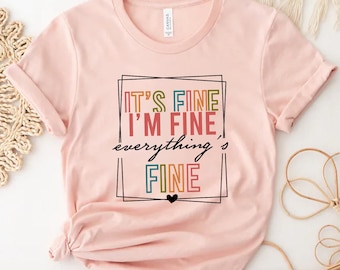 It's Fine I'm Fine Everything is Fine Shirt, Introvert Tee, Funny Shirt, Sarcastic Shirt, I'm Fine, Everything is Fine Shirt, Mental Shirt