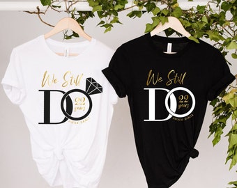 We Still Do Custom Shirt, Custom Wedding T-Shirt, Personalized Anniversary Shirts, Celebrating Wedding Couple Shirts, Wedding Date Gift