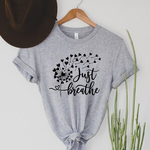 Just Breathe Shirt, Meditation Tshirt, Yoga T-Shirt, Inspirational Shirt, Motivational Gifts, Positive Tee, Relax Shirt For Womens,Dandelion imagen 5