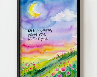 Life is Coming From You Not At You Quote Watercolor Wall Art Print | Dopamine Decor