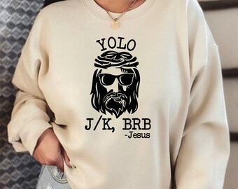 YOLO JESUS Sweatshirt and Hoodie, Jesus Sweatshirt, Women&#39;s Easter Shirt, Jesus J/K BRB Sweatshirt, Funny Easter Sweater LS877