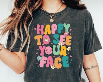 Comfort Colors Happy To See Your Face Shirt, Teacher Shirt, Back of to School Tshirt, First day of School Teacher Shirt L040