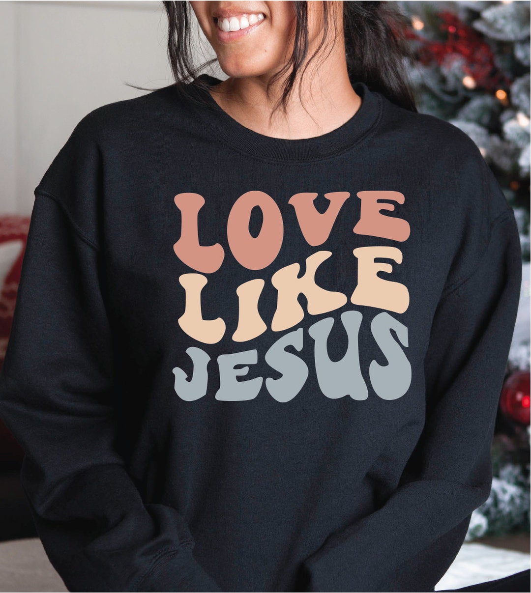 Love Like Jesus Sweatshirt, Jesus Crewneck Sweatshirt, Christian