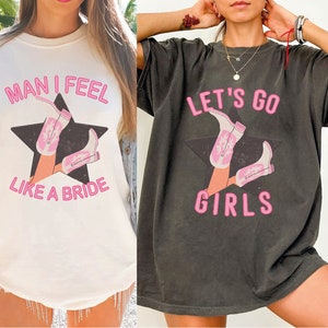 Lets Go Girls Comfort Colors Shirt, Man I Feel Like a Bride Bachelorette Party Shirt, Bridal Party Shirt, Girls Trip Shirt, LS524