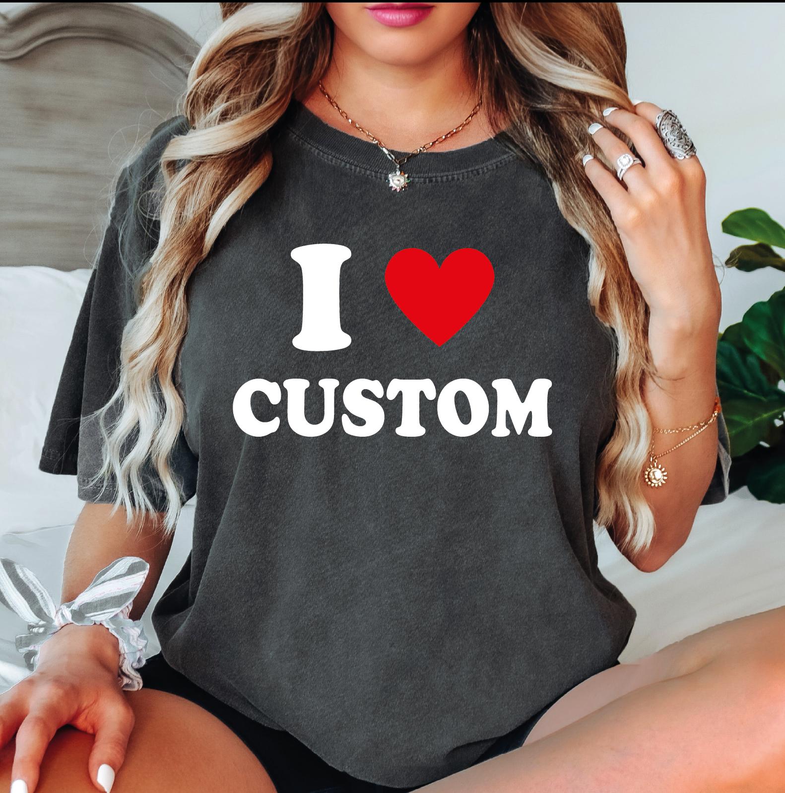 Custom I Love Comfort Colors Shirt, Personalized I Heart Shirt, I Love Custom Shirt, I Heart Custom Shirt, I Love Shirt L291