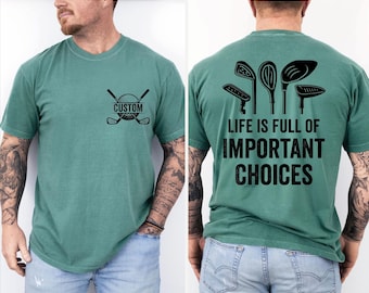 Custom Golf Comfort Colors Shirt, Life Is Full Of Important Choices Tee, L543