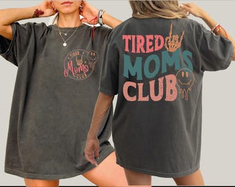 Tired Moms Club Comfort Colors Shirt, Mama Birthday Tshirt, Mother Day Gift  L680