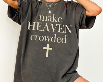 Make Heaven Crowded Shirt: Comfort Colors Christian Adult Kids Tee