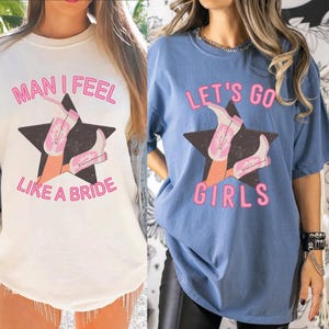 Lets Go Girls Comfort Colors Shirt, Man I Feel Like a Bride Bachelorette Party Shirt, Bridal Party Shirt, Girls Trip Shirt, LS524 image 4