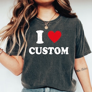 Custom I Love Comfort Colors Shirt, Personalized I Heart Shirt, I Love Custom Shirt,I Heart Custom Shirt,Vintage Style I Love Shirt Gift-272
