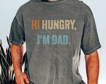 Comfort Colors Hi Hungry I'm Dad Shirt, Funny Dad Shirt, Father's Day Shirt, Father Birthday Gift, New Dad Shirt, Funny Father ShirtLS992