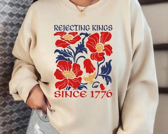 Rejeting Kings Since 1776 Sweat-shirt et sweat à capuche à fleurs, sweat-shirt à fleurs de protestation, sweat à capuche pour les droits des femmes, sweat-shirt pour la démocratie, L373