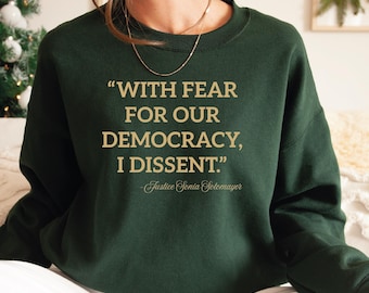 With Fear for Our Democracy I Dissent Sweatshirt and Hoodie, Democracy Sweatshirt, Justice Sonia Sotomayor Sweater, Activist Shirt,  L140