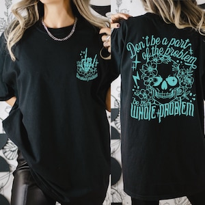 Don&#39;t Be Part Of The Problem Be The Whole Problem Comfort Colors Shirt, Sarcastic Saying Shirt, Funny Adult Humor Shirt, LS902