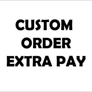Custom Order and Extra Pay