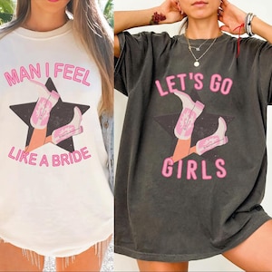 Lets Go Girls Comfort Colors Shirt, Man I Feel Like a Bride Bachelorette Party Shirt, Bridal Party Shirt, Girls Trip Shirt, LS524 image 1