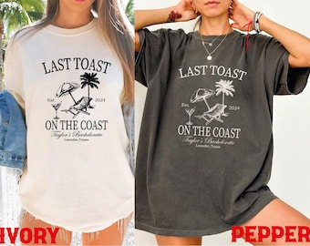 Last Toast on the Coast Comfort Colors Shirt, Bachelorette Party Shirt, Location Bridal Party Shirt, Personalized Girls Trip Shirt LS973