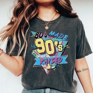 80's Made 90's Raised Comfort Colors Shirt, 80's Shirt, 90's Shirt, 80's Made 90's Raised Vintage Style Shirt , Gift-457