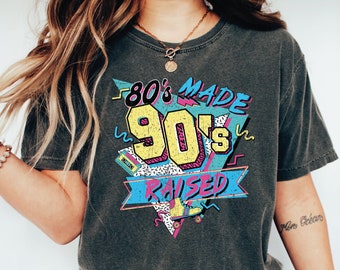 80's Made 90's Raised Comfort Colors Shirt, 80's Shirt, 90's Shirt, 80's Made 90's Raised Vintage Style Shirt , Gift-457