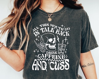 All This Mouth Do Is Talk Back Drink Caffeine And Cuss Comfort Colors Shirt, Caffeine Shirt, Skeleton Snarky Shirt,Sarcastic Funny Tee LS887