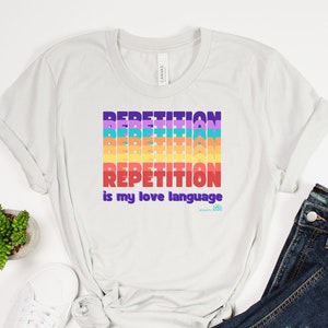Repetition is My Love Language Shirt - Autism Graphic Tee