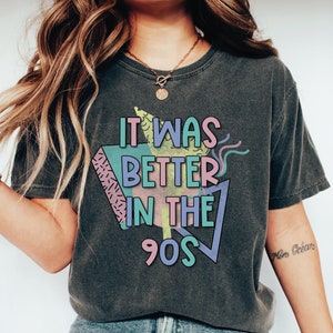 It Was Better In The 90s Shirt, Funny Retro T-Shirt, Vintage Style Shirts, A208