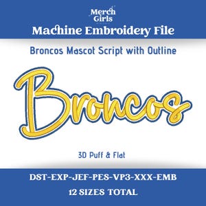 May include: A machine embroidery file featuring the word Broncos in a yellow script font with a blue outline. The text Merch Girls Digitals, Machine Embroidery File, Broncos Mascot Script with Outline, 3D Puff & Flat, and file formats are visible.