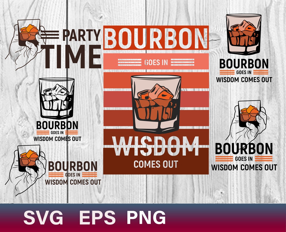 Bourbon Goes in Wisdom Comes Out Svg Bourbon Drinking Loves Etsy