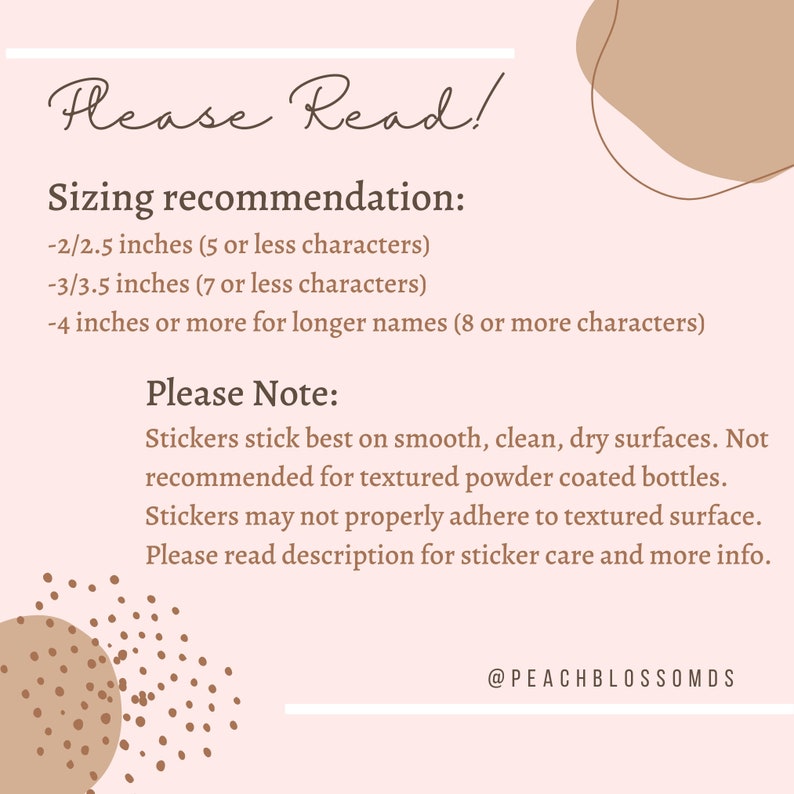 May include: A pink and brown graphic with the text "Please Read!" and "Sizing recommendation:" followed by a list of sizes for stickers based on the number of characters in the text. The graphic also includes the text "Please Note:" followed by instructions on how to apply stickers. The graphic ends with the text "@PEACHBLOSSOMDS".