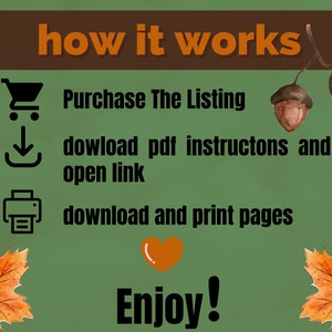 Pode incluir: Um fundo verde com texto castanho que diz "how it works". Existem tr&ecirc;s &iacute;cones com texto abaixo de cada &iacute;cone. O primeiro &iacute;cone &eacute; um carrinho de compras, o segundo &iacute;cone &eacute; uma seta de download e o terceiro &iacute;cone &eacute; uma impressora. O texto abaixo dos &iacute;cones diz: "Purchase The Listing", "download pdf instructions and open link", e "download and print pages". Existe um &iacute;cone de cora&ccedil;&atilde;o e o texto "Enjoy!" na parte inferior da imagem. Existem duas bolotas e duas folhas de bordo nos lados da imagem.