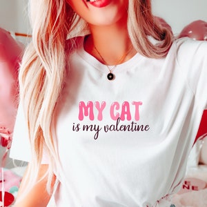 My Cat Is my Valentine T Shirt, Funny Valentine Cat Lover T Shirt, Cat Lover Gift, Valentines Tee, Cute Valentine Shirt for Cat Mom
