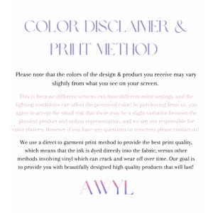 May include: A white background with text in a soft purple color. The text reads "COLOR DISCLAIMER & PRINT METHOD" and explains that colors may vary slightly from the screen. It also details the direct-to-garment print method used.