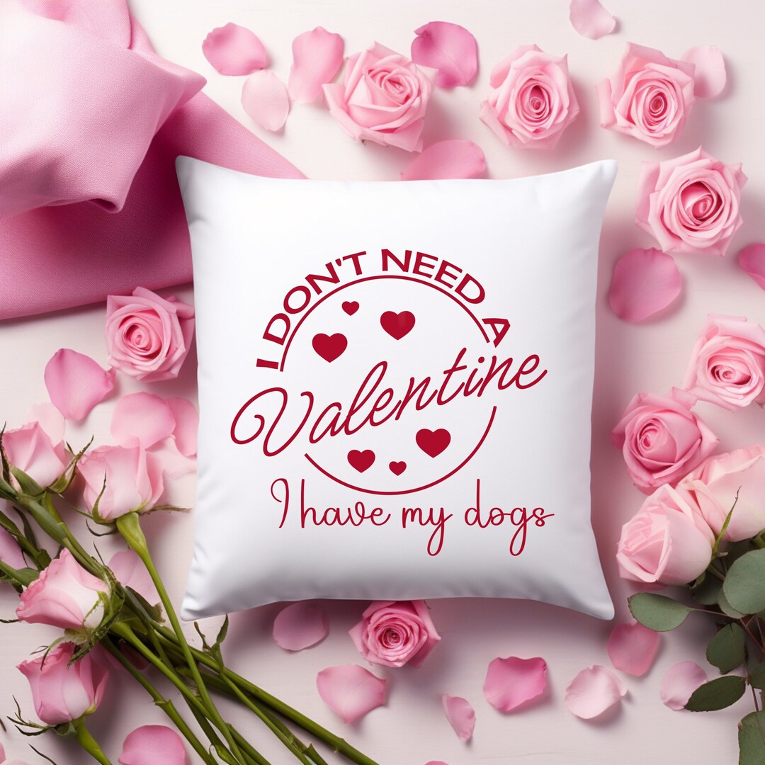 I Don't Need a Valentine I Have My Dogs Pillow, Valentines Day Dog Decor Throw Pillow, Dog Lover