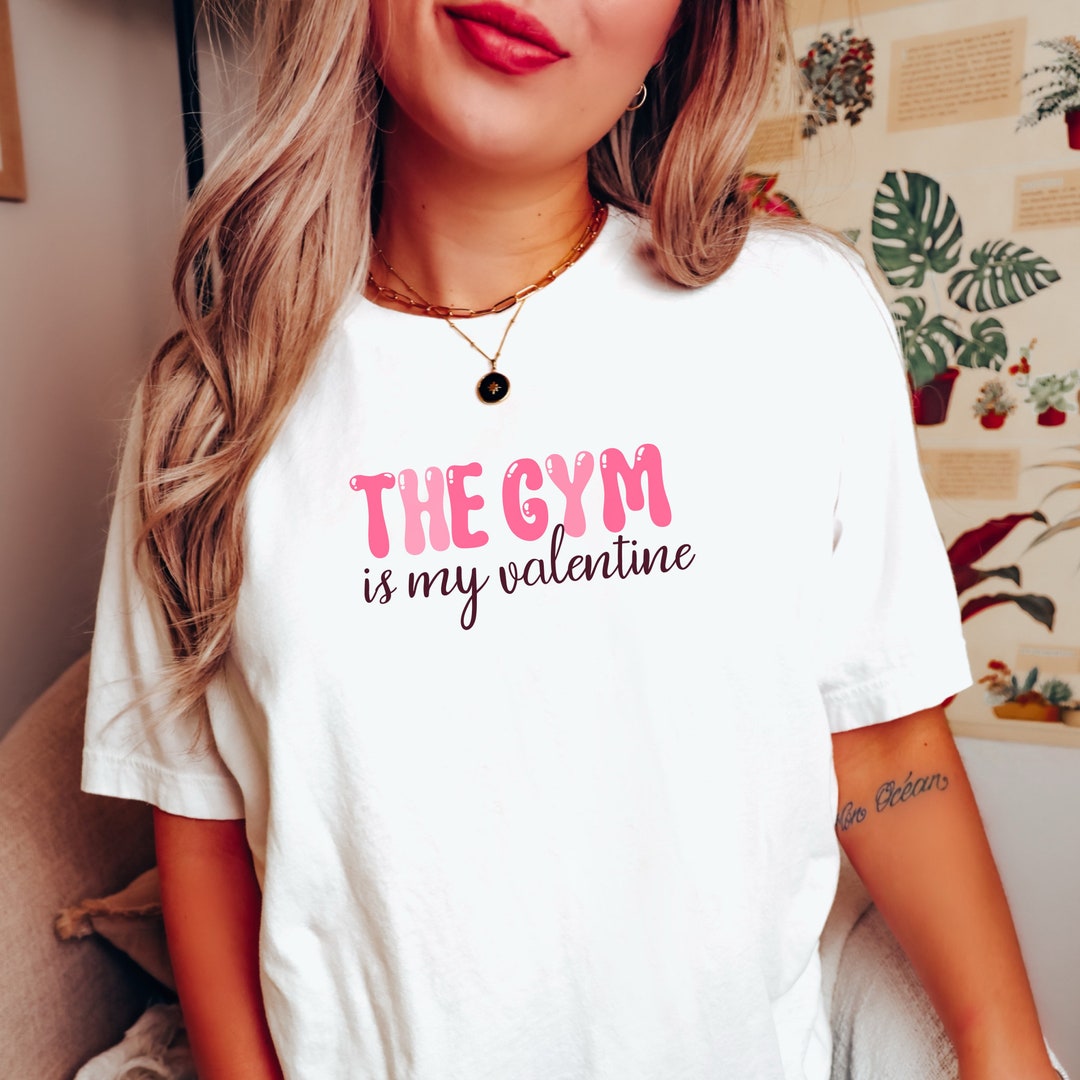 The Gym is My Valentine T Shirt, Funny Valentine Gym Girl T Shirt, Gym