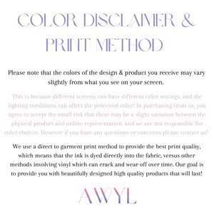 May include: A white background with text in a soft purple color. The text reads "COLOR DISCLAIMER & PRINT METHOD" at the top. Below, it explains color variations and the direct-to-garment print method used for quality products.