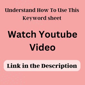 May include: A pink background with black text that reads: "Understand How To Use This Keyword sheet", "Watch Youtube Video", and "Link in the Description".