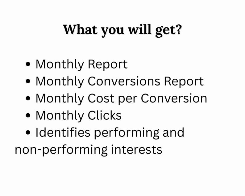 May include: A list of benefits you get when you use a service. The benefits include monthly reports, conversion reports, cost per conversion, clicks, and identification of performing and non-performing interests.