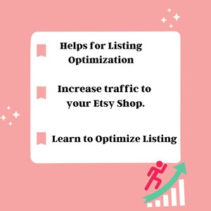 May include: A pink graphic with the text "Helps for Listing Optimization", "Increase traffic to your Etsy Shop", and "Learn to Optimize Listing". A running figure with a green arrow pointing upwards is in the bottom right corner.