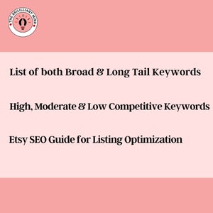 May include: A light pink background with text that reads: "List of both Broad & Long Tail Keywords", "High, Moderate & Low Competitive Keywords", and "Etsy SEO Guide for Listing Optimization". The top left corner has a circular logo with a lightbulb.